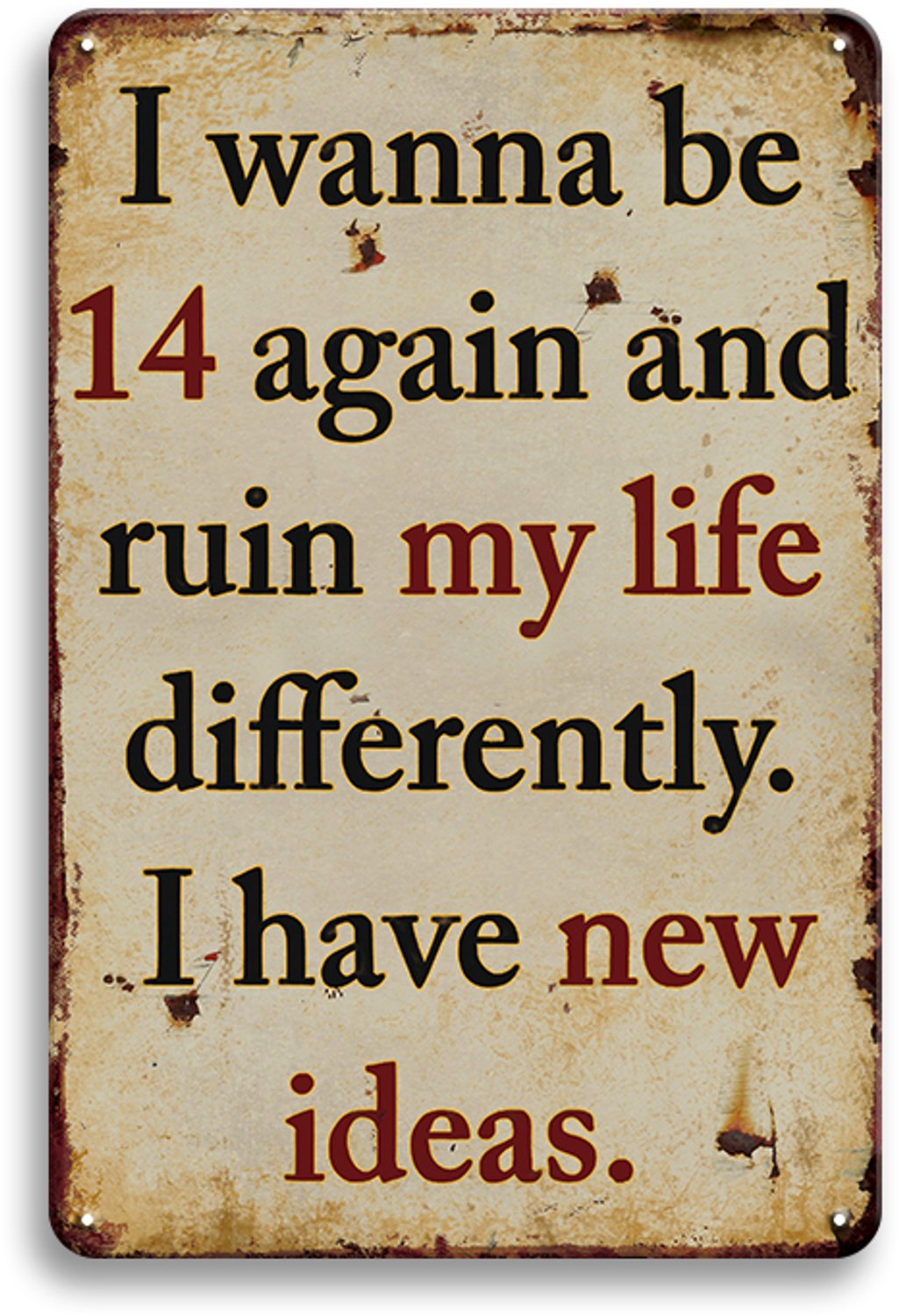 I Wanna Be 14 Again And Ruin My Life Differently - Metalen Wandbord 30x20cm – Grappig Tekstbord – Humor Spreuk – Vintage Retro Wanddecoratie