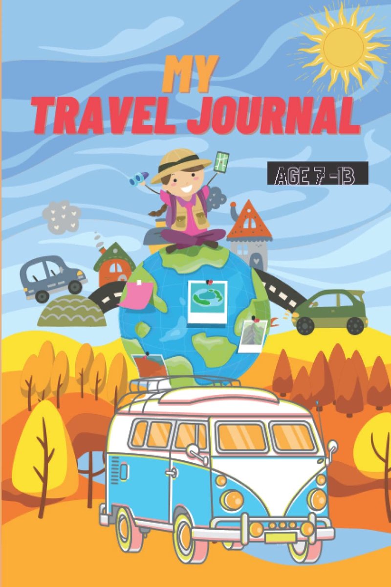 my travel journal age 7-13: A travel notebook journal for kids and adult 7 to 13 or more for a funny adventure and - ShopVlot
