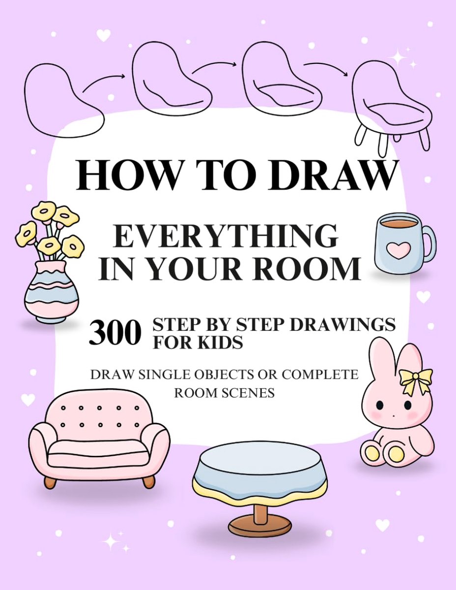 How To Draw Everything In Your Room: 300 Easy Step by Step Drawings Guide Book for Kids to Learn and Practice Drawing - ShopVlot