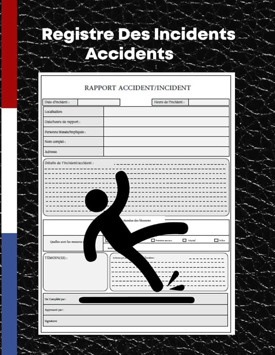 Rapports des Accidents et des Incidents: Formulaires De Rapport D'incident Pour Votre Entreprise, Les Bureaux, Les Restaurants Ou Les Écoles