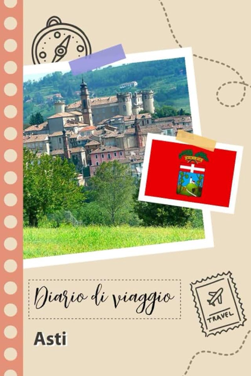Asti Diario di viaggio: Un divertente pianificatore di viaggio per documentare il tuo viaggio in Italia per coppie, uomini e donne con suggerimenti e liste di controllo.