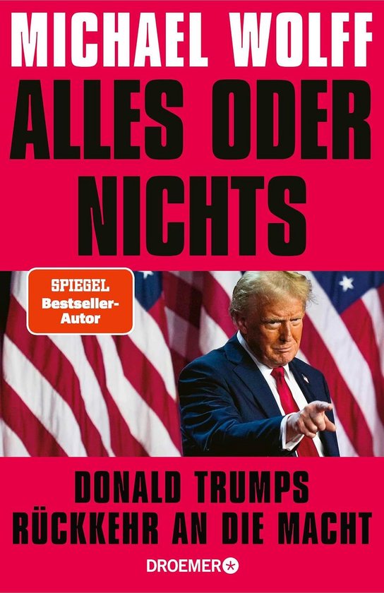 Boekomslag met Michael Wolffs Alles of Niets en Donald Trump wijzend voor Amerikaanse vlaggen. SPIEGEL Bestseller-auteur.
