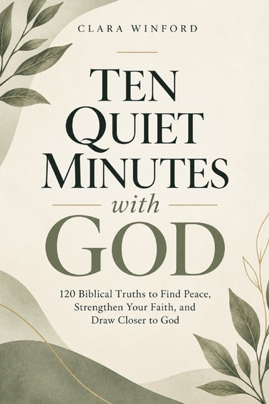Boekomslag van "Ten Quiet Minutes with God" door Clara Winford. Tekst: "120 Bijbelse Waarheden om Vrede te Vinden, Je Geloof te Versterken en Dichter bij God te Komen".