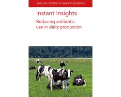 Burleigh Dodds Science: Instant Insights 36 - Instant Insights: Reducing antibiotic use in dairy production