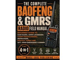 The Complete Baofeng & GMRS Radio Field Manual: Beginner Guide to Ham Radio, GMRS Licensing, CHIRP Programming, Repeaters, Privacy Tones, and Off-Grid