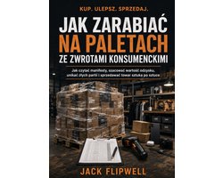 Jak zarabiać na paletach ze zwrotami konsumenckimi - Jak czytać manifesty, szacować wartość odzysku, unikać złych partii i sprzedawać towar sztuka po sztuce