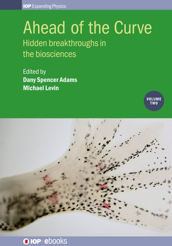 Boekomslag met titel 'Ahead of the Curve', 'Hidden breakthroughs in the biosciences', bewerkt door Dany Spencer Adams en Michael Levin. Volume Two.