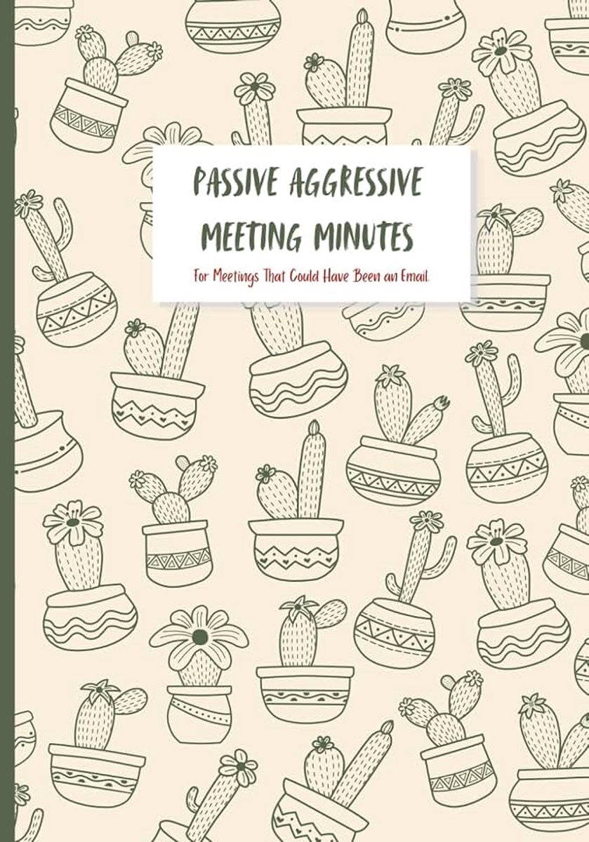 Aggressive Meeting Minutes: For Meetings That Definitely Could Have Been an Email