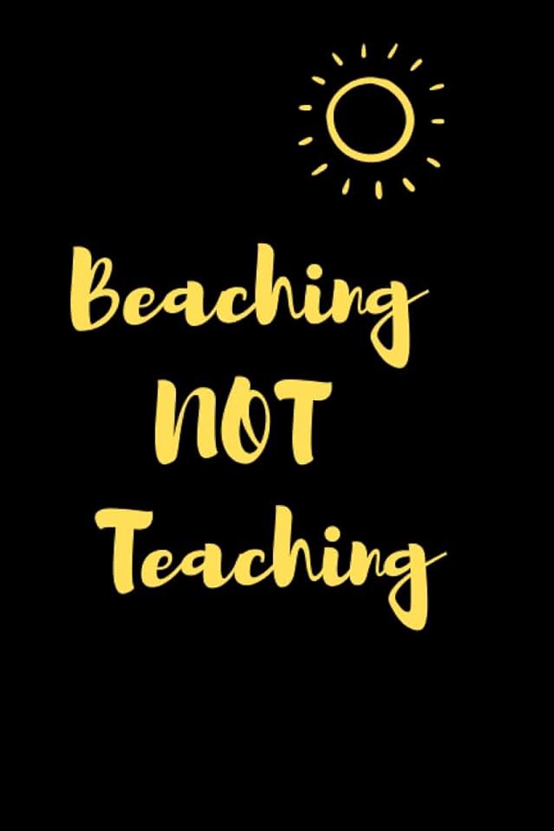 Not Teaching: Teacher Notebook journal Appreciation Gifts for Teachers Who Enjoy Summer Break and School Vacations,funny summer gift for ... Vacation Holiday Gift,pages:120,size:6x9