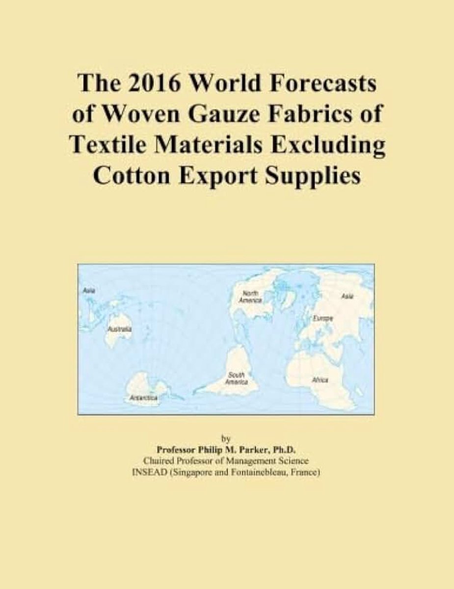 2016 World Forecasts of Woven Gauze Fabrics of Textile Materials Excluding Cotton Export Supplies