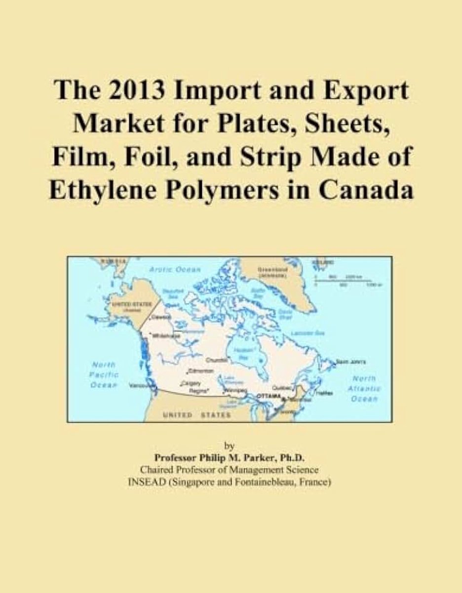 2013 Import and Export Market for Plates, Sheets, Film, Foil, and Strip Made of Ethylene Polymers in Canada