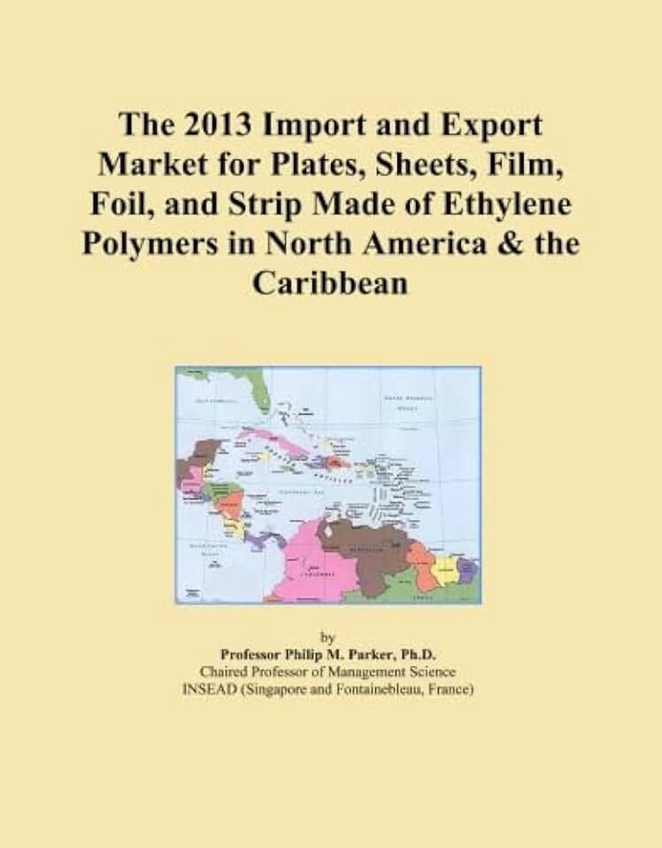 2013 Import and Export Market for Plates, Sheets, Film, Foil, and Strip Made of Ethylene Polymers in North America & the Caribbean