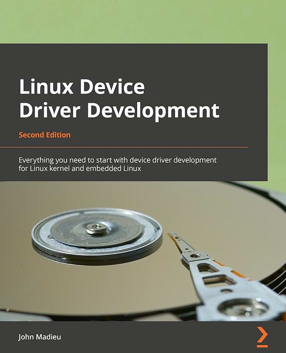 Driver Development - Second Edition: Everything you need to start with device driver development for Linux kernel and embedded Linux