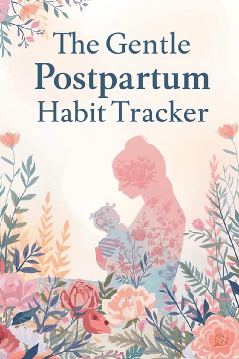Gentle Postpartum Habit Tracker: A 100-Day Self-Care and Routine Journal for New Moms to Find Balance