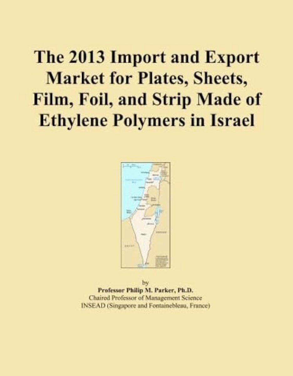 2013 Import and Export Market for Plates, Sheets, Film, Foil, and Strip Made of Ethylene Polymers in Israel