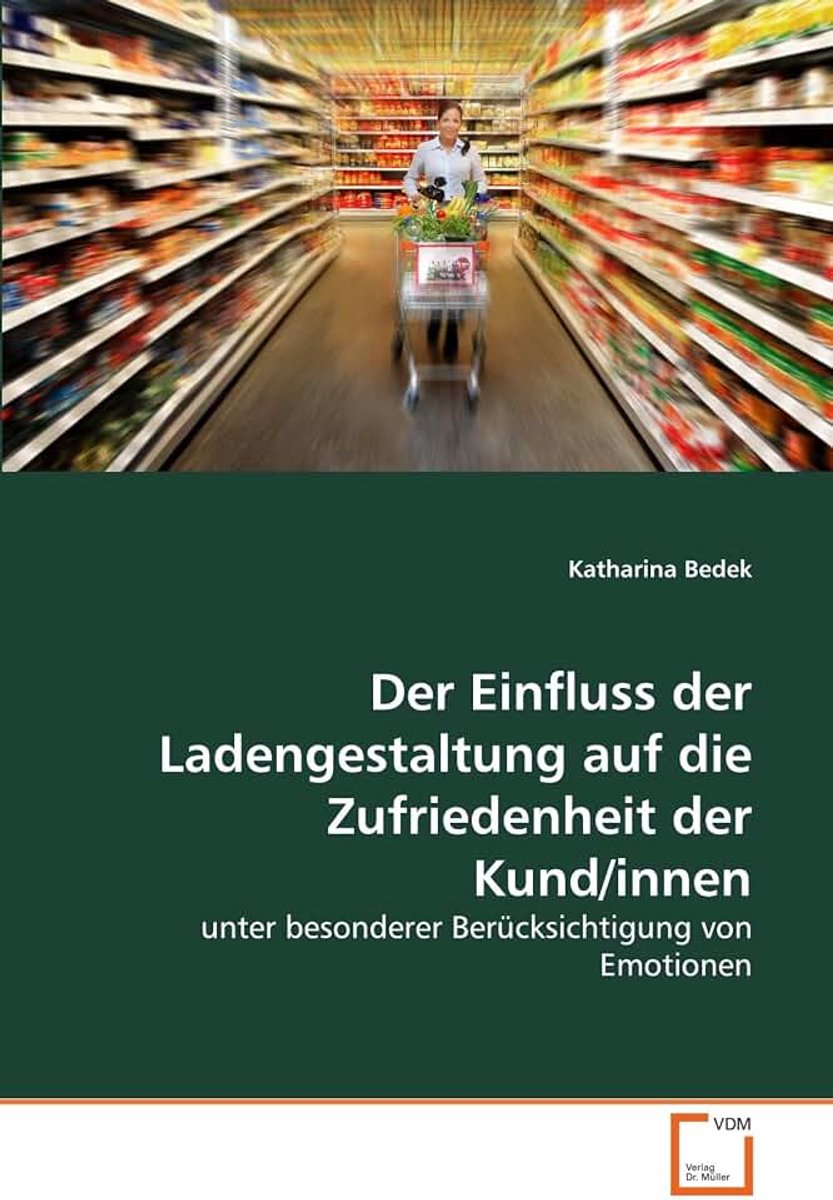 Einfluss der Ladengestaltung auf die Zufriedenheit der Kund/innen: unter besonderer Berücksichtigung von Emotionen