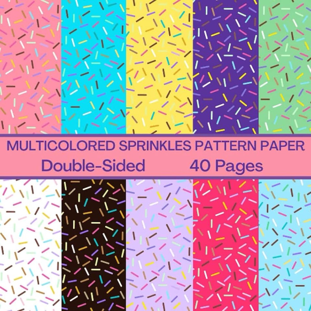 Sprinkles Scrapbook Paper 40 Pages 20 Sheets: Sprinkles Pattern Paper: Double Sided for Scrapbooking, Card Making, Origami, DIY and More