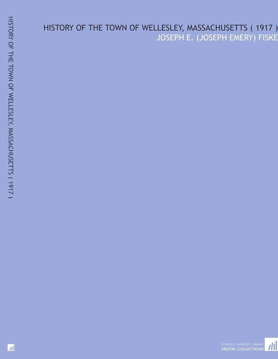 History of the Town of Wellesley, Massachusetts ( 1917 )
