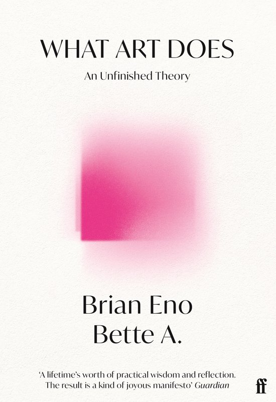 Boekomslag van What Art Does door Brian Eno en Bette A., met een felroze wazig vierkant op een witte textuur achtergrond.