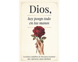 Dios, Hoy Pongo Todo En Tus Manos