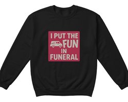 Sarcastische Sweater – I PUT THE FUN IN FUNERAL – Casual Outfit – Unisex Sweater voor Dames & Heren – Origineel Cadeau
