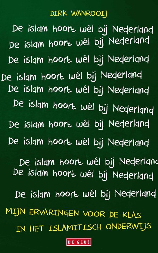 Boekomslag met tekst: DIRK WANROOIJ, De islam hoort wél bij Nederland, MIJN ERVARINGEN VOOR DE KLAS IN HET ISLAMITISCH ONDERWIJS, DE GEUS.