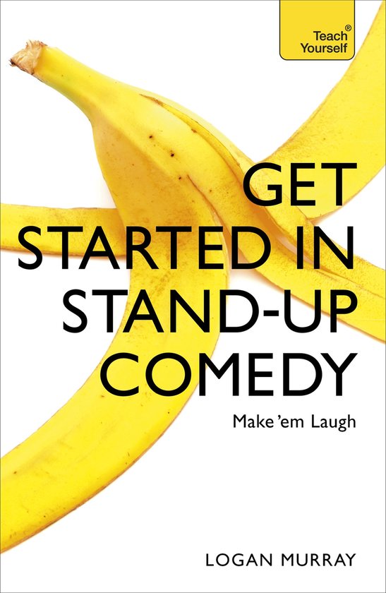 Boekomslag voor 'Get Started in Stand-Up Comedy' met een bananenschil en de tekst 'Teach Yourself' en 'Get Started in Stand-Up Comedy' en 'Make 'em Laugh' en 'Logan Murray'.