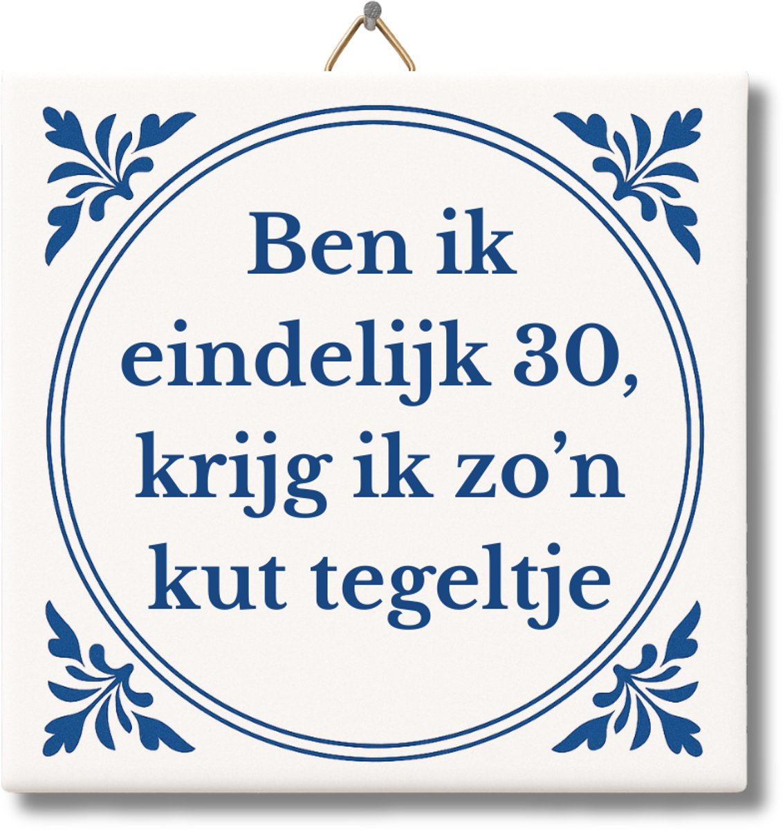 Tegeltje met Tekst - Premium Verpakt – Ben ik eindelijk 30, krijg ik zo'n kut tegeltje – Cadeau 30 jaar verjaardag – Grappig Tegeltje van NietMokken.nl met ophanghaakje – Inclusief premium verpakking, gratis viltje en ansichtkaart – Glossy
