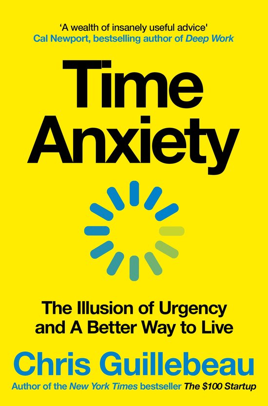Couverture du livre Time Anxiety, avec le texte 'A wealth of insanely useful advice', 'Time Anxiety', 'The Illusion of Urgency and A Better Way to Live' et 'Chris Guillebeau'.