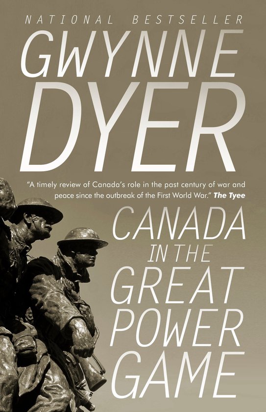 Boekomslag van Gwynne Dyer's 'Canada in the Great Power Game', met soldaten en tekst.