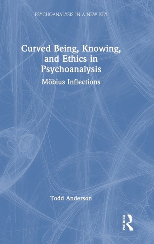 Psychoanalysis in a New Key Book Series- Curved Being, Knowi ... - cover
