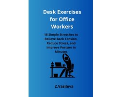 Desk Exercises for Office Workers: 18 Simple Stretches to Relieve Back Tension, Reduce Stress, and Improve Posture in Minutes