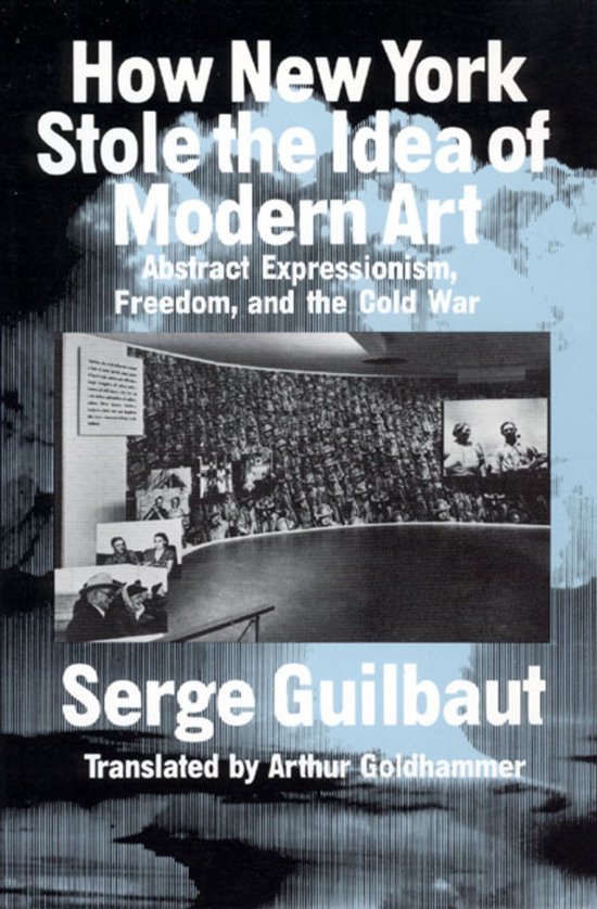 Couverture du livre "How New York Stole the Idea of Modern Art" par Serge Guilbaut. Abstract Expressionism, Freedom, and the Cold War.
