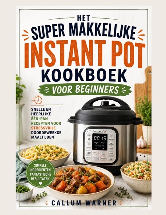 Het Supergemakkelijke Instant Pot Kookboek Voor Beginners - cover