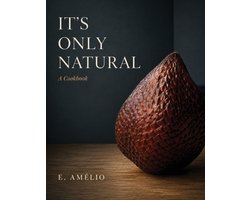 It's Only Natural: A Cookbook