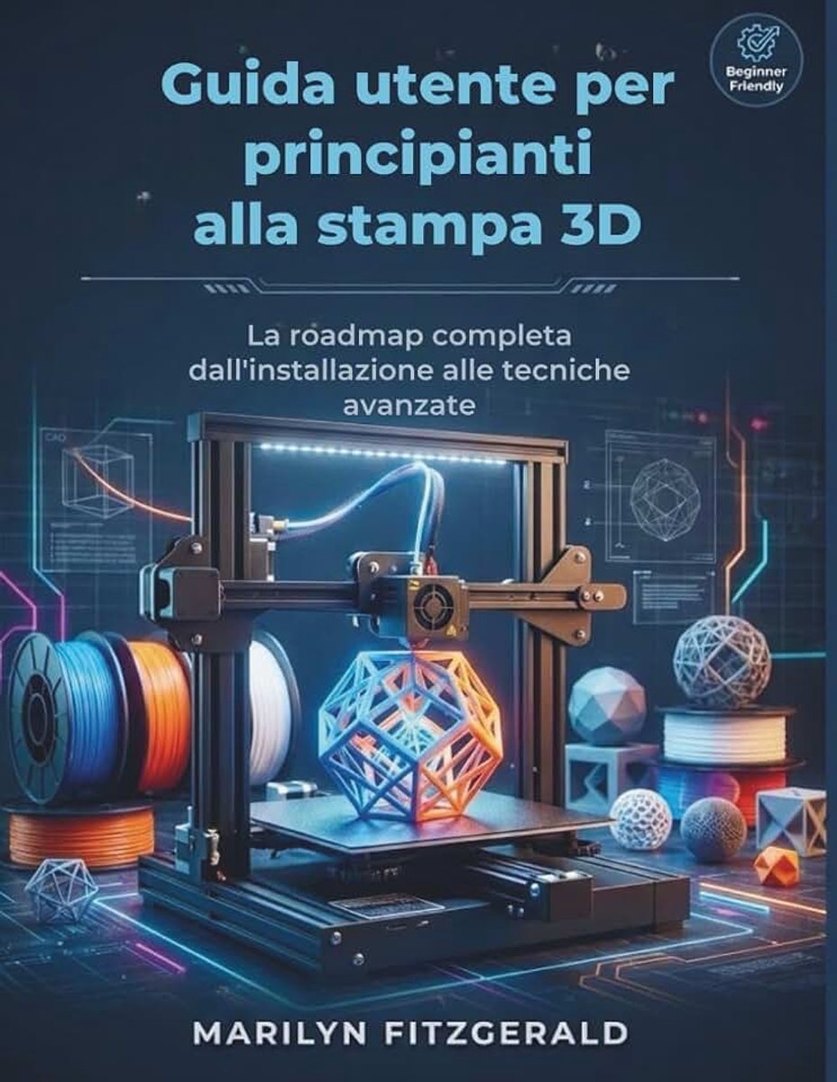 Utente per principianti alla stampa 3D: La roadmap completa dall'installazione alle tecniche avanzate