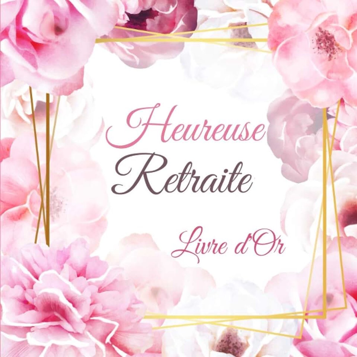 D'Or Retraite: Livre d'or à remplir pour les femmes | 100 Pages | 8.5 x 8.5 Pouces | Présent de départ à la retraite pour collègue | Heureuse Retraite