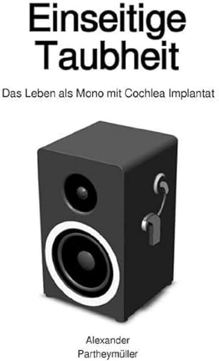 Taubheit: Das Leben als Mono mit Cochlea Implantat