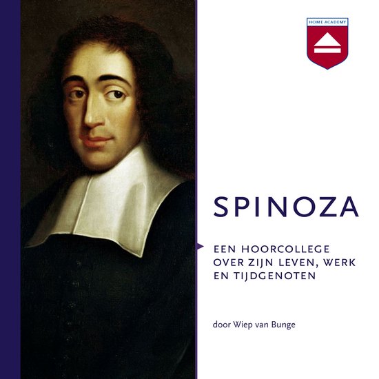 Schilderij van Spinoza met witte kraag en zwarte kleding. "SPINOZA EEN HOORCOLLEGE OVER ZIJN LEVEN, WERK EN TIJDGENOTEN door Wiep van Bunge" Home Academy logo.