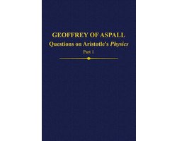 Auctores Britannici Medii Aevi26- Geoffrey of Aspall: Questions on Aristotle’s Physics, Part 1