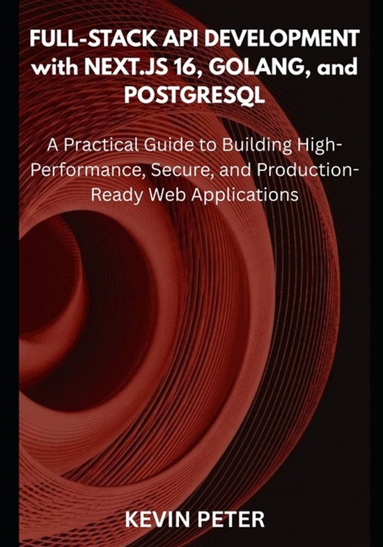 Boek "Full-Stack API Development with Next.js 16, Golang, and PostgreSQL" door Kevin Peter. Een praktische gids voor het bouwen van snelle, veilige en productiewijze webapplicaties.
