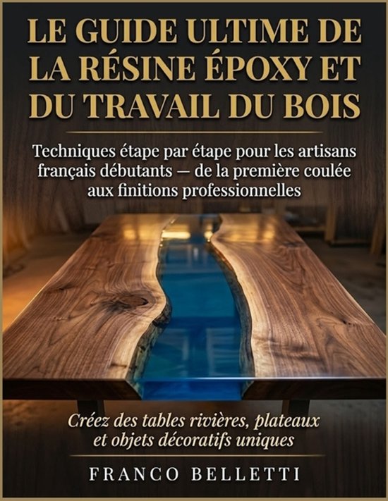 Le Guide Ultime De La Résine Époxy Et Du Travail Du Bois - cover