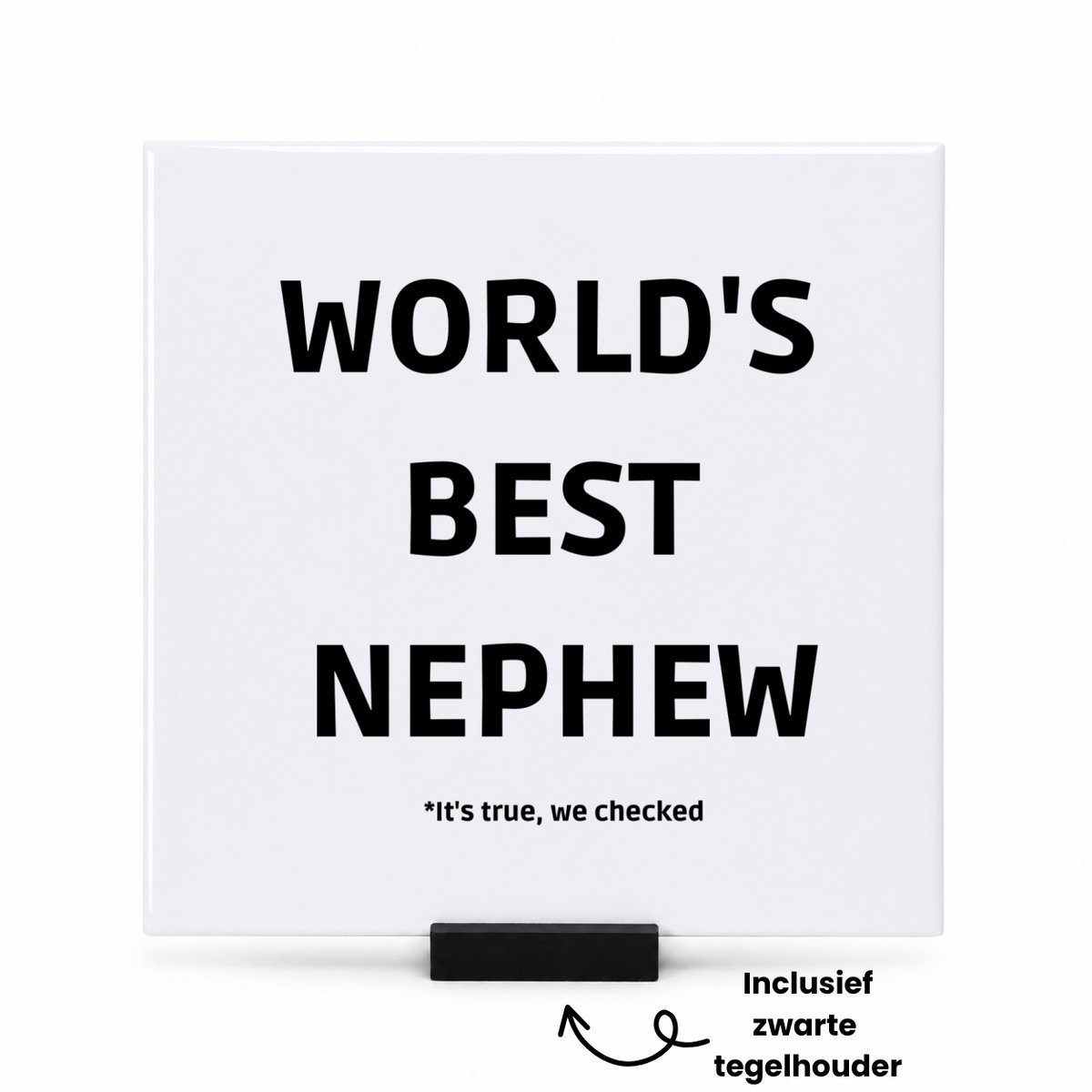 Hacebo world's best nephew It's true we checked tegeltje met tegelhouder - Neef - werelds beste neef - tegeltjes met tekst - verjaardag - cadeautje voor neef - neef artikelen - kado - geschenk - spreuktegels - 15x15 CM Wit