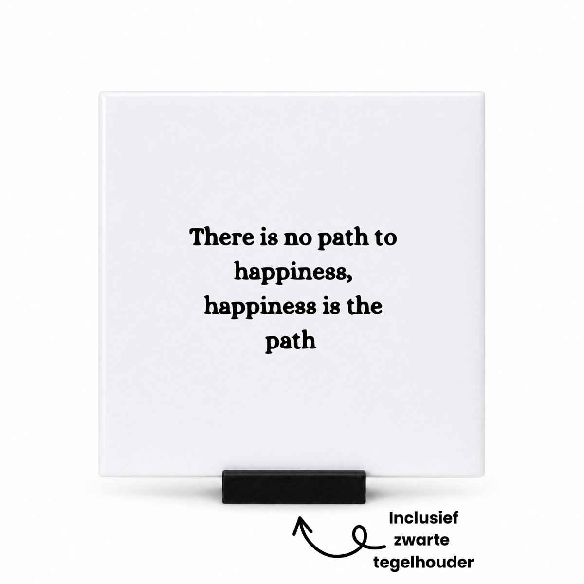 Hacebo There is no path to happiness tegeltje met tegelhouder - Quotes - Familie vrienden - tegeltjes met tekst - Cadeau - spreuktegels - 10.8x10.8 CM Wit