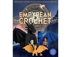 Official Empyrean Crochet: Legends of Basgiath: Make Creatures, Characters, and Relics Inspired by the World of Fourth Wing - Based on the Award-Winni