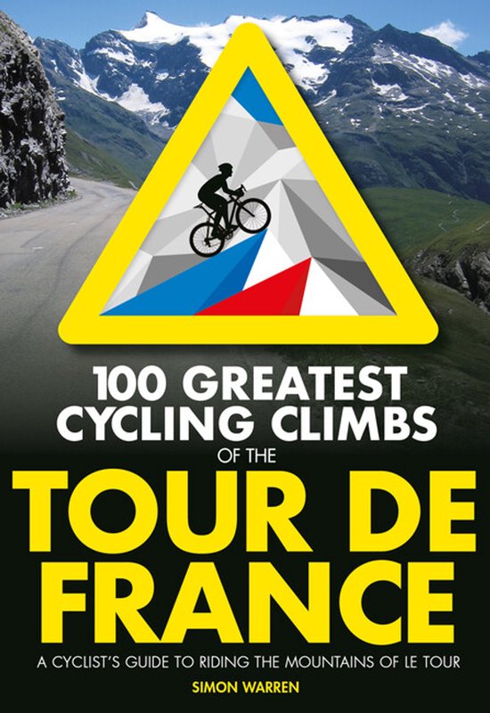 Boekcover met gele driehoekig waarschuwingsbord met een silhouet van een wielrenner, "100 GREATEST CYCLING CLIMBS OF THE TOUR DE FRANCE" in grote letters.