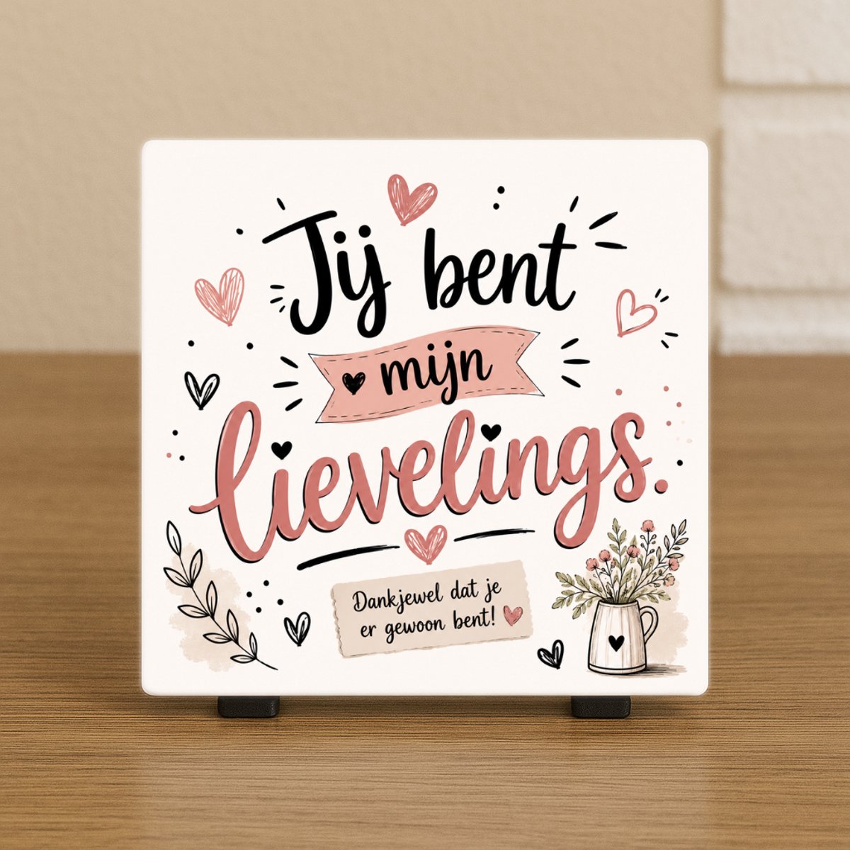 Wenstegeltje “Jij bent mijn lievelings” – Inspirerende Wanddecoratie Cadeau - Trendy nu – Decoratief Tegeltje met Standaard – Cadeau Idee - Cadeau voor vriend(in), zus, broer, familie, collega