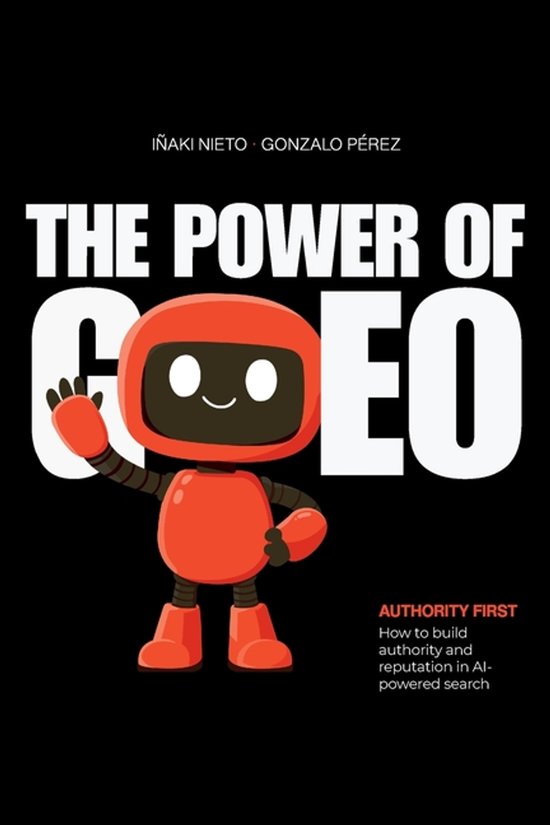 Livre intitulé "The Power of GEO" avec un robot orange sur fond noir. "AUTHORITY FIRST" et "How to build authority and reputation in AI-powered search" sont également affichés.
