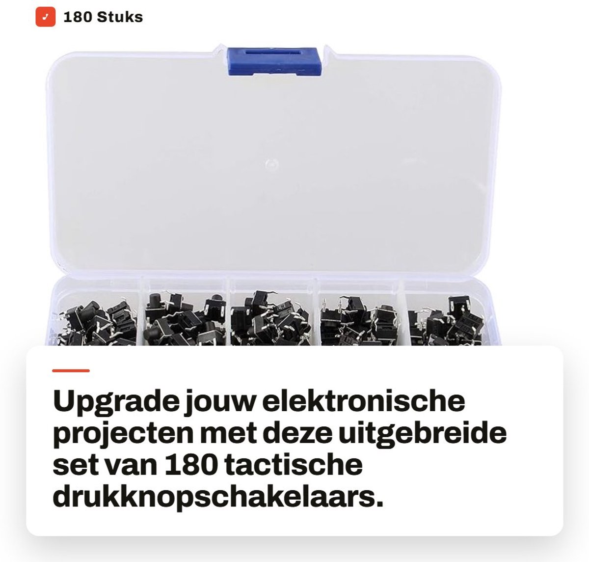 NTH products - 180 Stuks Tactische Drukknopschakelaar - Verschillende Maten en Toepassingen - Handige Opbergdoos - Micro Momentary Tact Kit