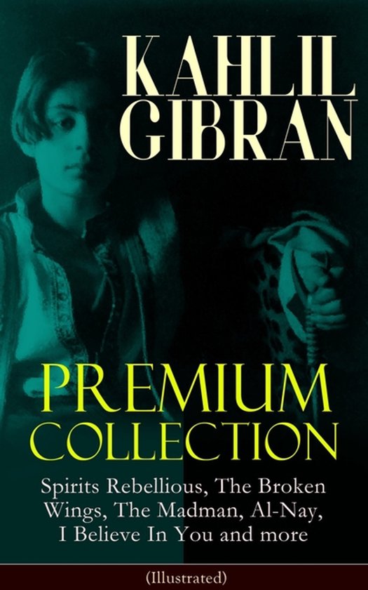 Livre "Kahlil Gibran Premium Collection" avec l'image d'un jeune homme. Contient "Spirits Rebellious, The Broken Wings, The Madman, Al-Nay, I Believe In You et plus" (Illustré).